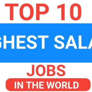 TOP 10 HIGHEST SALARY JOBS IN THE WORLD