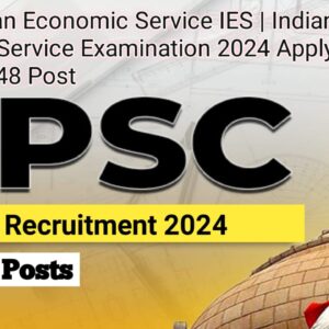 New Recruitment of UPSC Economic Service IES ,Apply Now 2024